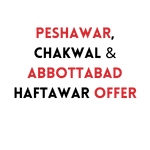 Peshawar, Chakwal & Abbottabad
Haftawar Offer